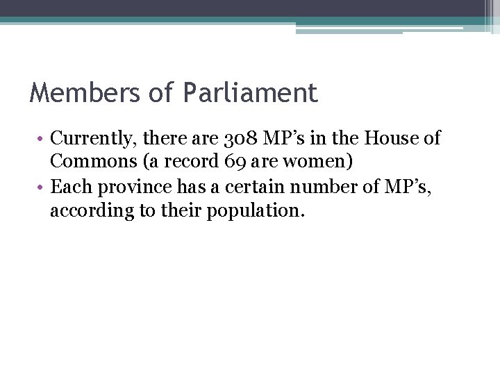 Members of Parliament • Currently, there are 308 MP’s in the House of Commons Members of Parliament • Currently, there are 308 MP’s in the House of Commons