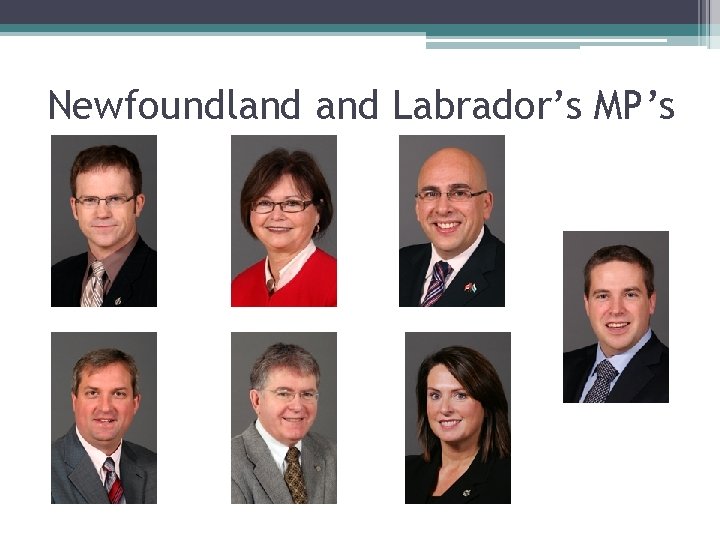 Newfoundland Labrador’s MP’s Newfoundland Labrador’s MP’s