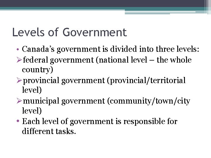 Levels of Government • Canada’s government is divided into three levels: Øfederal government (national Levels of Government • Canada’s government is divided into three levels: Øfederal government (national