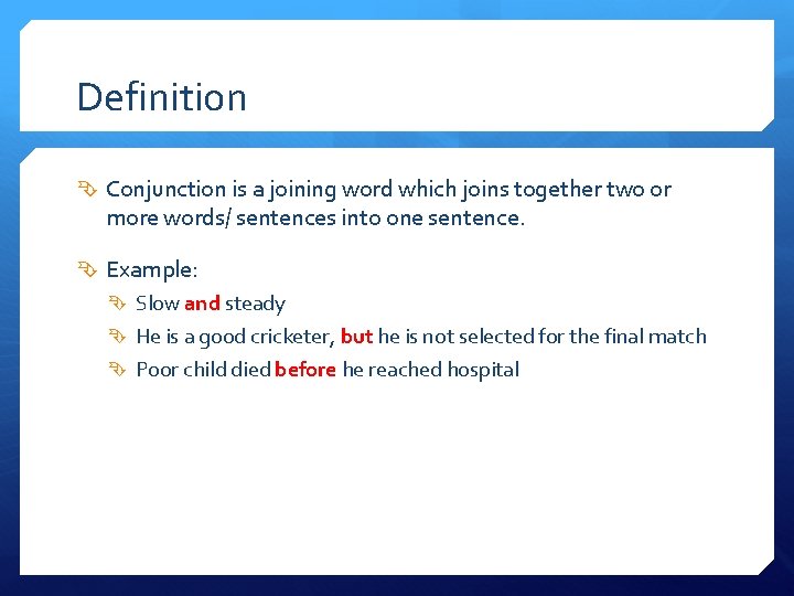 Definition Conjunction is a joining word which joins together two or more words/ sentences