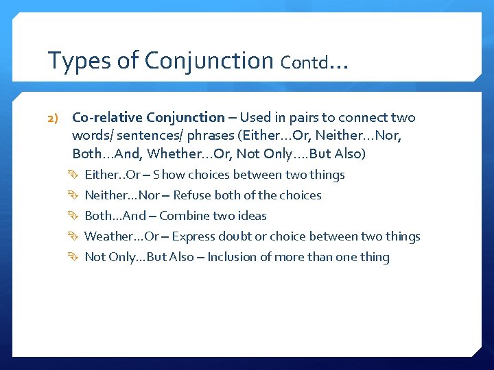 Types of Conjunction Contd… 2) Co-relative Conjunction – Used in pairs to connect two