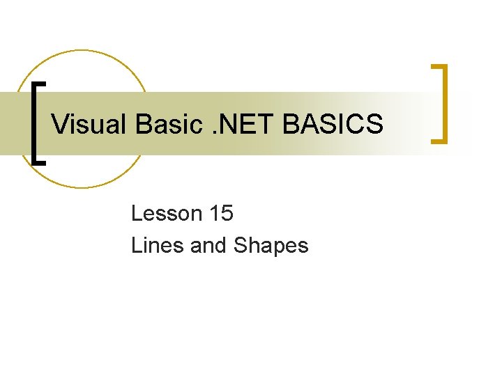 Visual Basic. NET BASICS Lesson 15 Lines and Shapes 