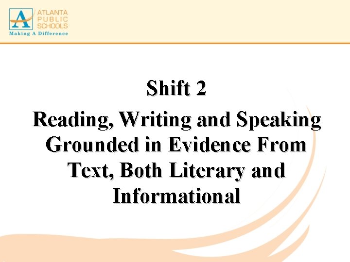Shift 2 Reading, Writing and Speaking Grounded in Evidence From Text, Both Literary and