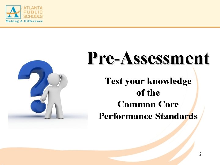 Pre-Assessment Test your knowledge of the Common Core Performance Standards 2 