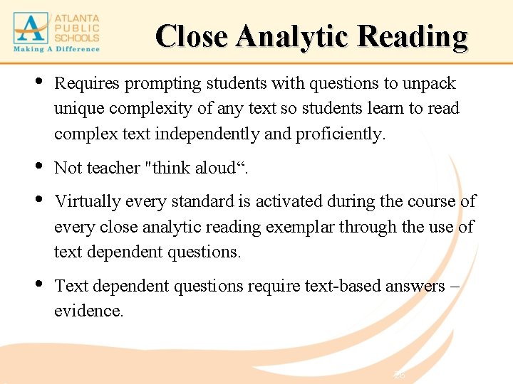 Close Analytic Reading • Requires prompting students with questions to unpack unique complexity of