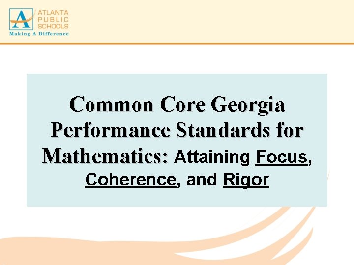 Common Core Georgia Performance Standards for Mathematics: Attaining Focus, Coherence, and Rigor 