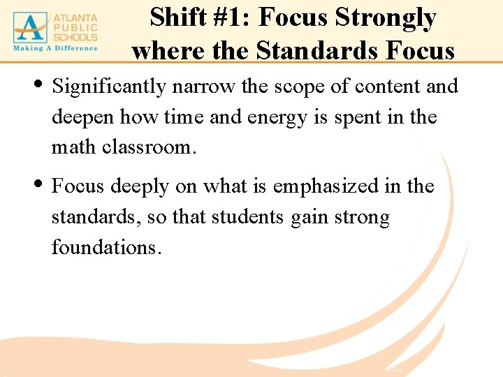 Shift #1: Focus Strongly where the Standards Focus • Significantly narrow the scope of