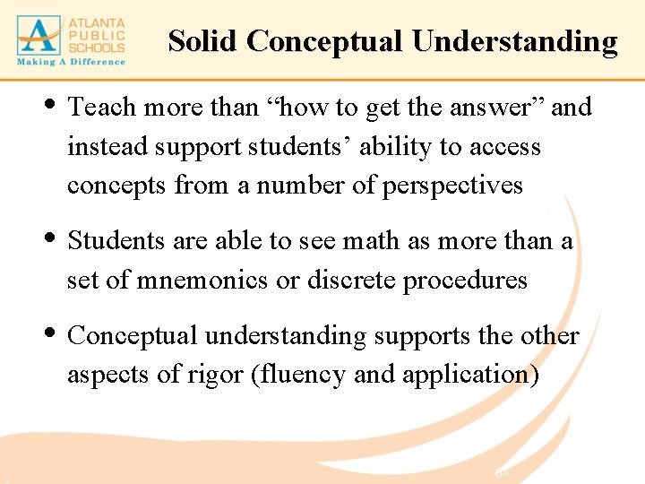 Solid Conceptual Understanding • Teach more than “how to get the answer” and instead