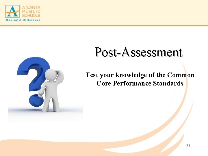 Post-Assessment Test your knowledge of the Common Core Performance Standards 85 
