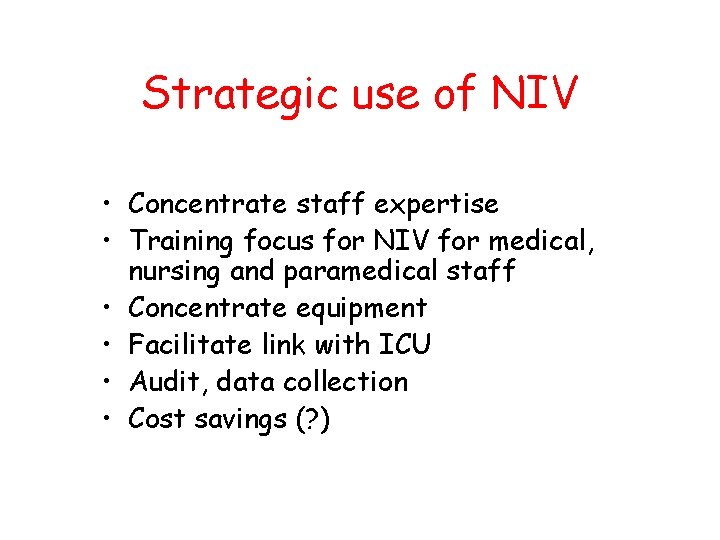 Strategic use of NIV • Concentrate staff expertise • Training focus for NIV for Strategic use of NIV • Concentrate staff expertise • Training focus for NIV for