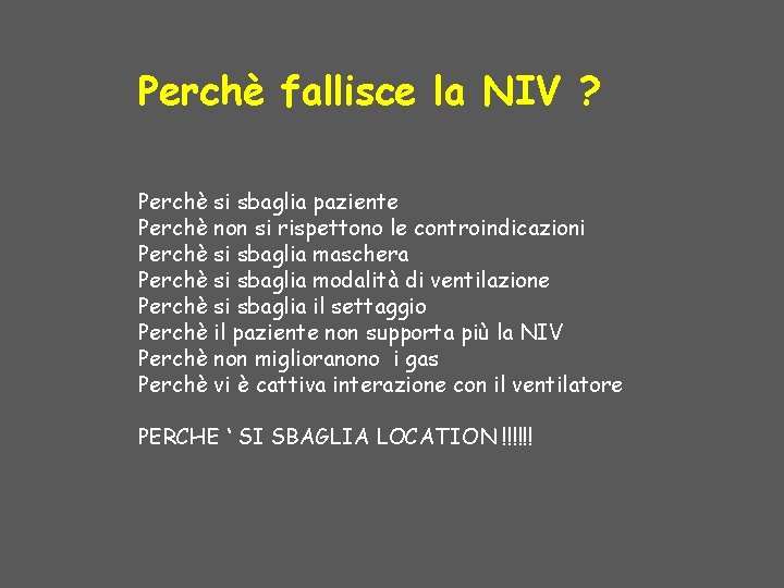 Perchè fallisce la NIV ? Perchè si sbaglia paziente Perchè non si rispettono le Perchè fallisce la NIV ? Perchè si sbaglia paziente Perchè non si rispettono le