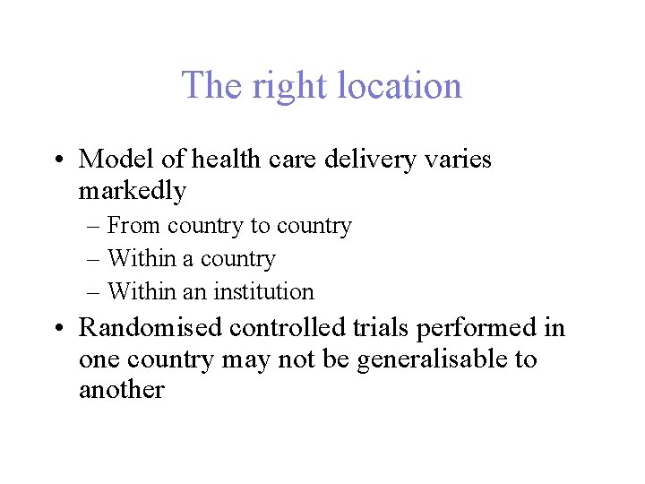 The right location • Model of health care delivery varies markedly – From country The right location • Model of health care delivery varies markedly – From country