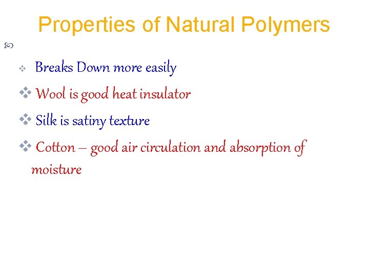 Properties of Natural Polymers Properties of plastics : - Breaks Down more easily v
