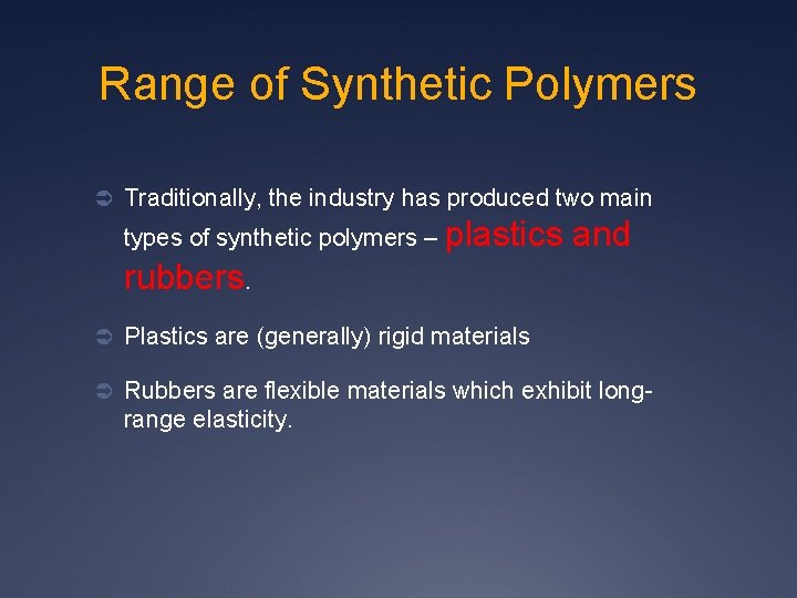 Range of Synthetic Polymers Ü Traditionally, the industry has produced two main types of