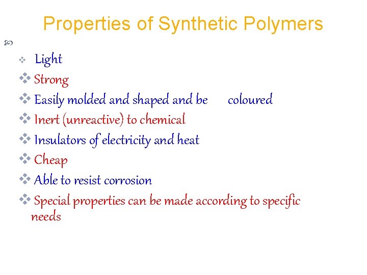 Properties of Synthetic Polymers Properties of plastics : - Light v Strong v Easily