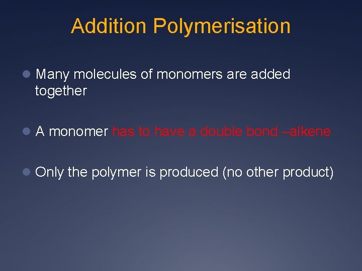 Addition Polymerisation l Many molecules of monomers are added together l A monomer has