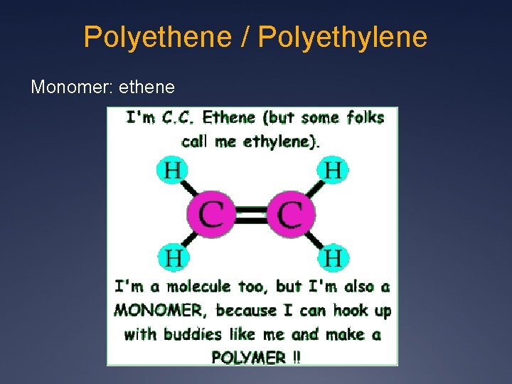 Polyethene / Polyethylene Monomer: ethene 