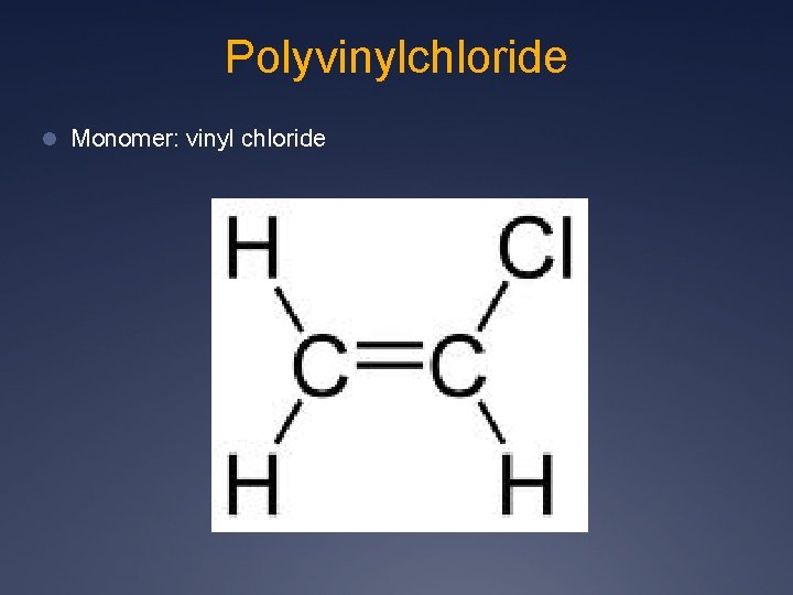 Polyvinylchloride l Monomer: vinyl chloride 
