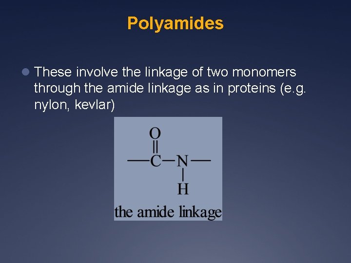 Polyamides l These involve the linkage of two monomers through the amide linkage as