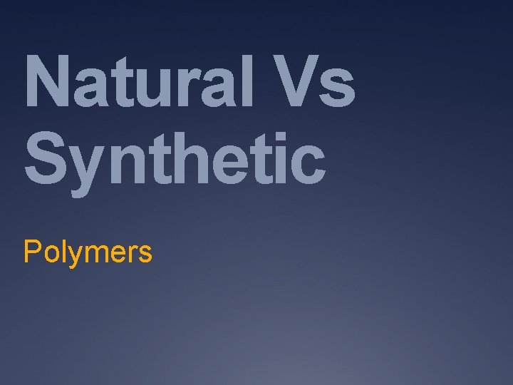 Natural Vs Synthetic Polymers 