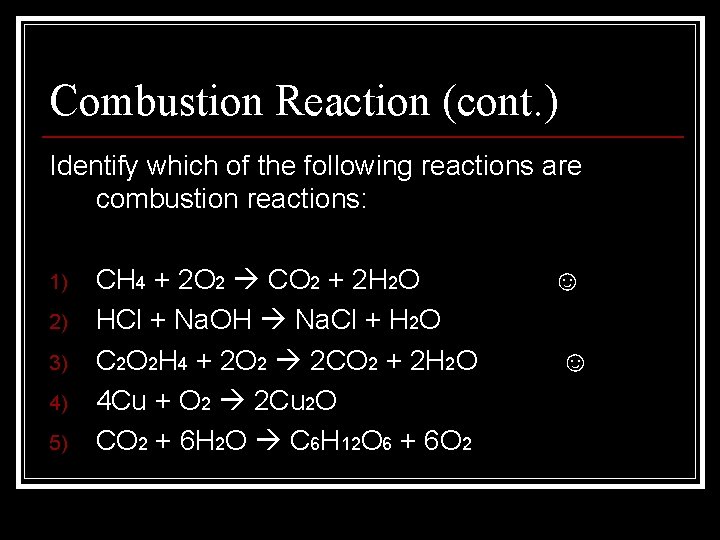 Combustion Reaction (cont. ) Identify which of the following reactions are combustion reactions: 1)