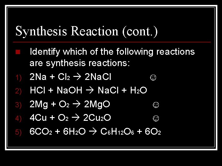 Synthesis Reaction (cont. ) n 1) 2) 3) 4) 5) Identify which of the
