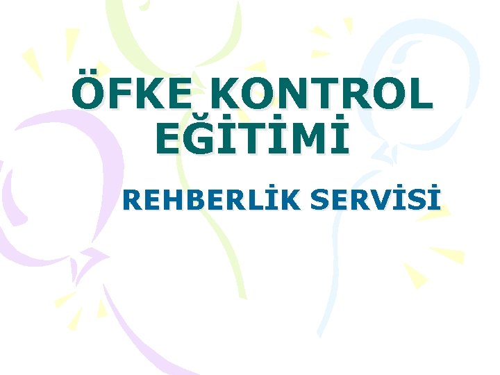 ÖFKE KONTROL EĞİTİMİ REHBERLİK SERVİSİ 