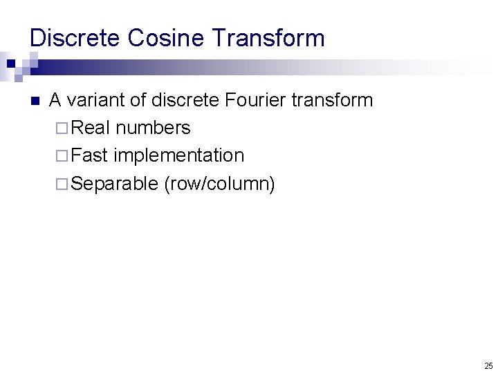 Discrete Cosine Transform n A variant of discrete Fourier transform ¨ Real numbers ¨