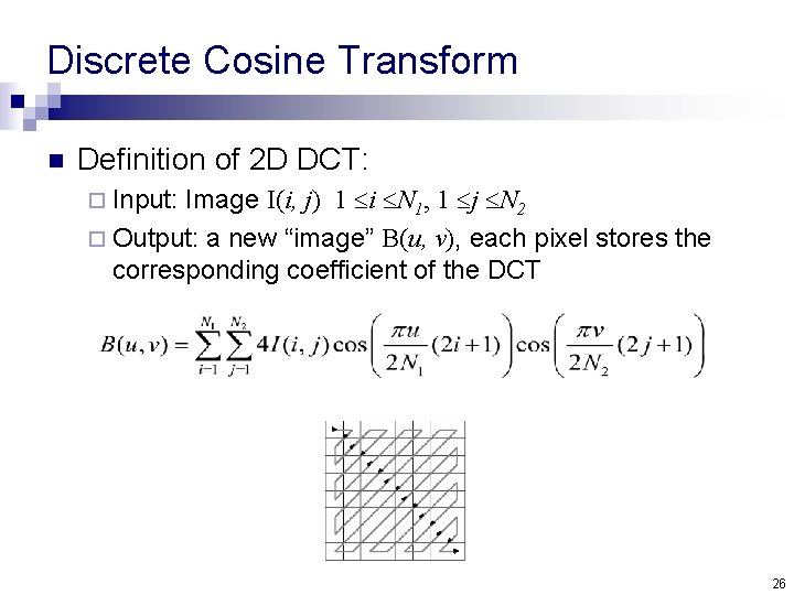 Discrete Cosine Transform n Definition of 2 D DCT: Image I(i, j) 1 i