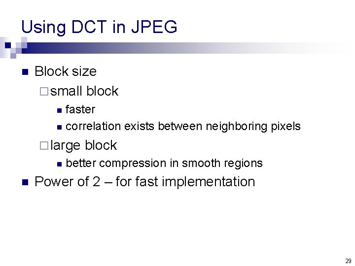 Using DCT in JPEG n Block size ¨ small block faster n correlation exists