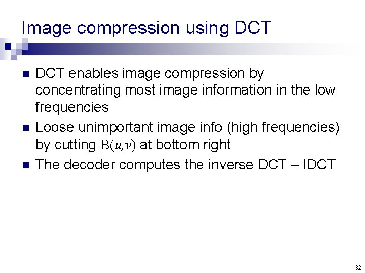 Image compression using DCT n n n DCT enables image compression by concentrating most