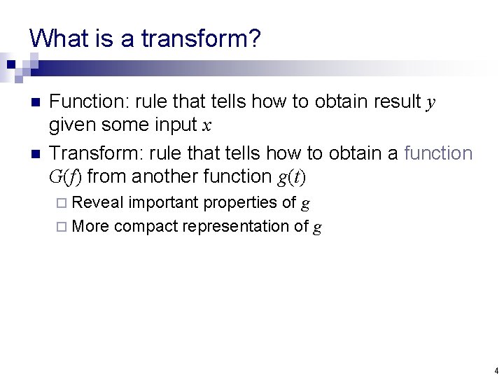 What is a transform? n n Function: rule that tells how to obtain result