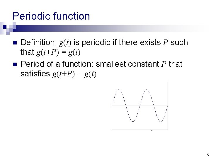Periodic function n n Definition: g(t) is periodic if there exists P such that