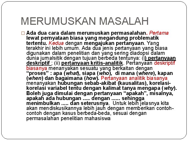 MERUMUSKAN MASALAH � Ada dua cara dalam merumuskan permasalahan. Pertama lewat pernyataan biasa yang