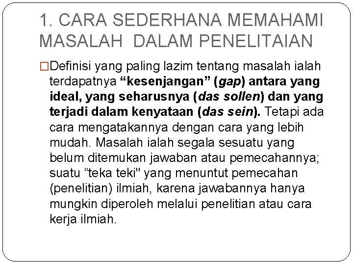 1. CARA SEDERHANA MEMAHAMI MASALAH DALAM PENELITAIAN �Definisi yang paling lazim tentang masalah ialah