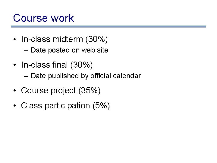 Course work • In-class midterm (30%) – Date posted on web site • In-class