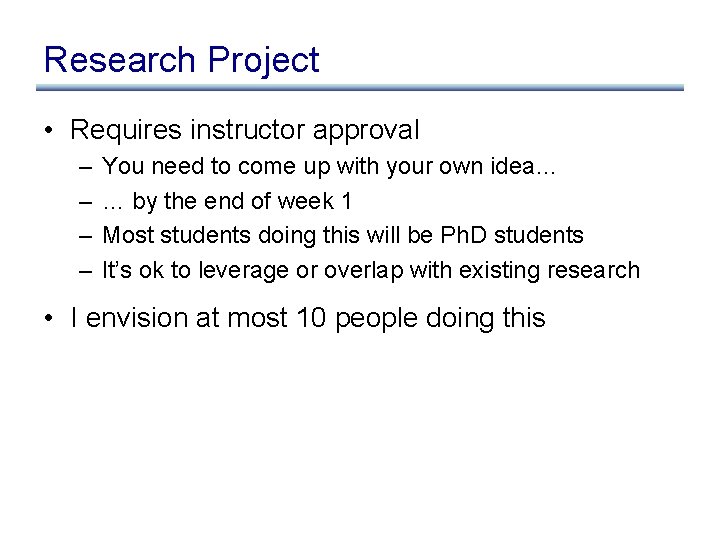 Research Project • Requires instructor approval – – You need to come up with