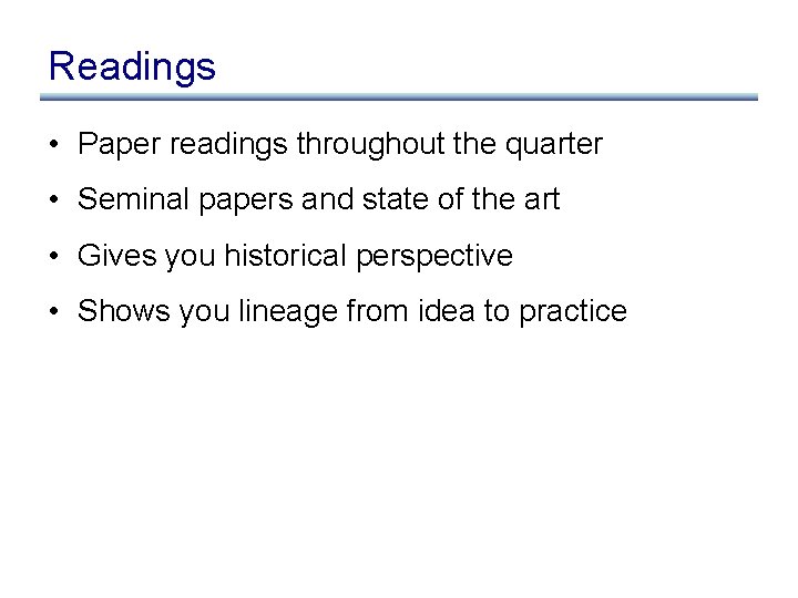 Readings • Paper readings throughout the quarter • Seminal papers and state of the