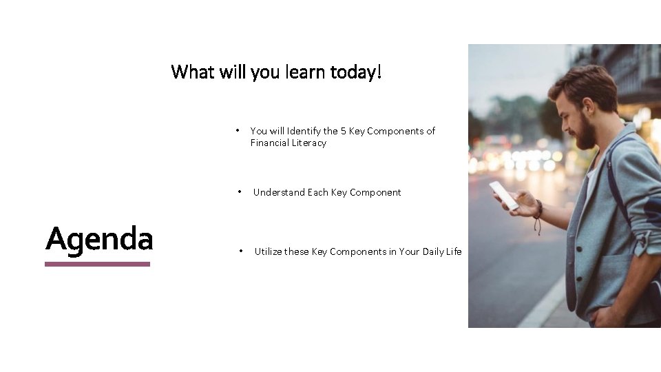 What will you learn today! Agenda • You will Identify the 5 Key Components