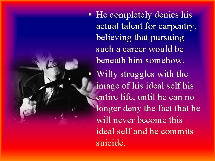  • He completely denies his actual talent for carpentry, believing that pursuing such