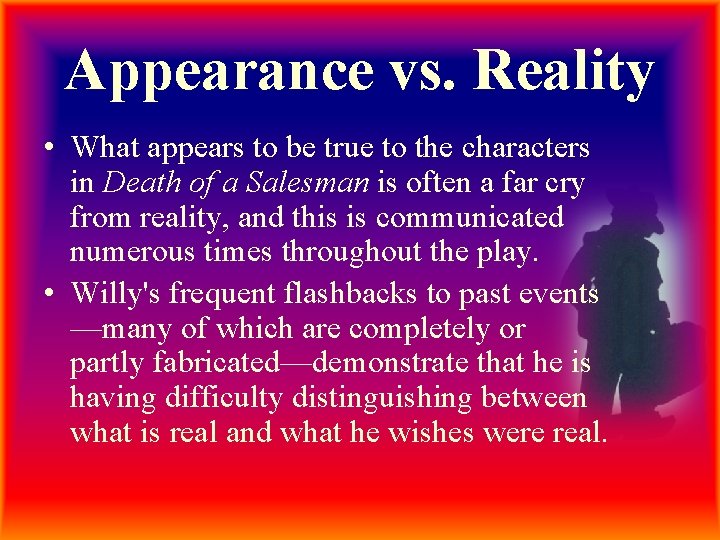 Appearance vs. Reality • What appears to be true to the characters in Death