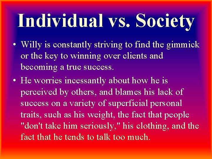 Individual vs. Society • Willy is constantly striving to find the gimmick or the