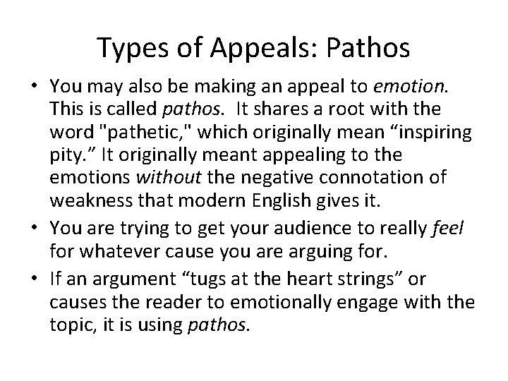 Types of Appeals: Pathos • You may also be making an appeal to emotion.