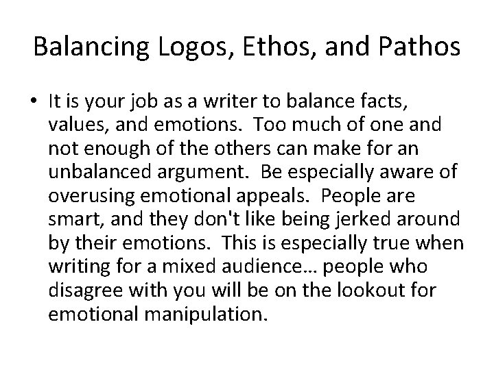 Balancing Logos, Ethos, and Pathos • It is your job as a writer to