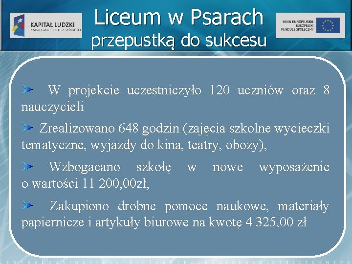 Liceum w Psarach przepustką do sukcesu W projekcie uczestniczyło 120 uczniów oraz 8 nauczycieli Liceum w Psarach przepustką do sukcesu W projekcie uczestniczyło 120 uczniów oraz 8 nauczycieli