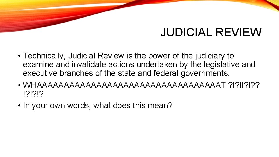 JUDICIAL REVIEW • Technically, Judicial Review is the power of the judiciary to examine
