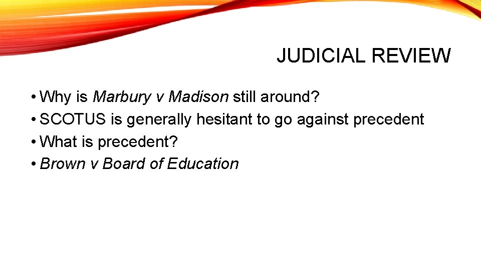 JUDICIAL REVIEW • Why is Marbury v Madison still around? • SCOTUS is generally