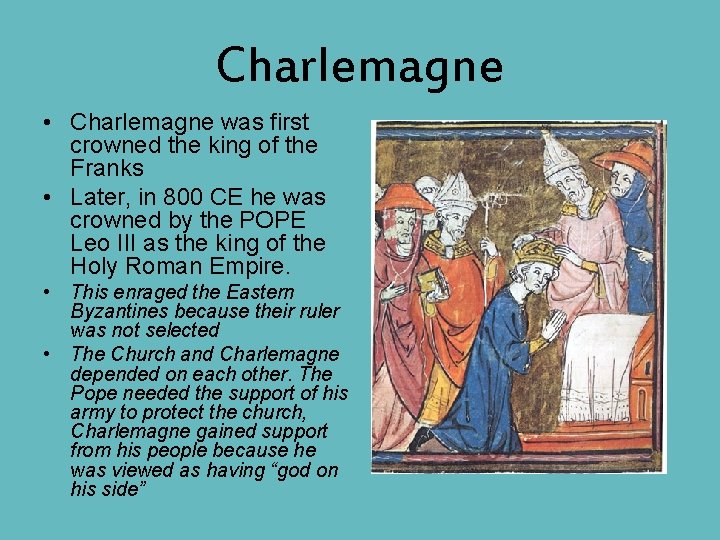 Charlemagne • Charlemagne was first crowned the king of the Franks • Later, in