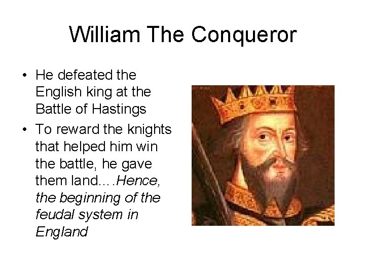 William The Conqueror • He defeated the English king at the Battle of Hastings