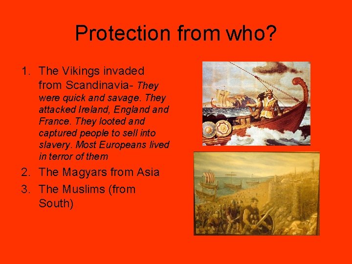 Protection from who? 1. The Vikings invaded from Scandinavia- They were quick and savage.